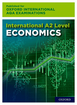 INTERNATIONAL A2 LEVEL ECONOMICS FOR OXFORD� AQA EXAMINATIONS: PRINT & ONLINE TE