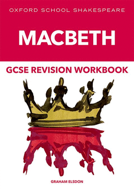 OXFORD SCHOOL SHAKESPEARE: GCSE MACBETH REVISION WORKBOOK
