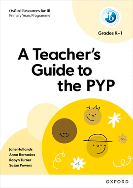 OXFORD RESOURCES FOR IB PYP:TEACHER'S GUIDE TO PYP K-1