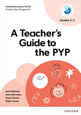 OXFORD RESOURCES FOR IB PYP:TEACHER'S GUIDE TO PYP GR.2-3