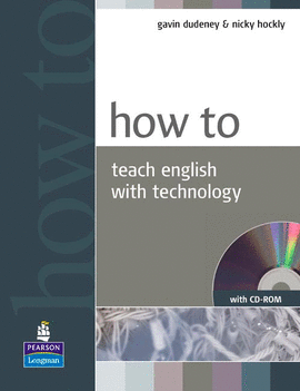 HOW TO TEACH ENGLISH WITH TECHNOLOGY BOOK AND CD-ROM