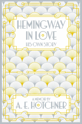 HEMINWAY IN LOVE: HIS OWN STORY