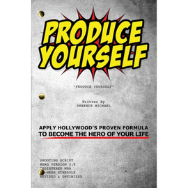 PRODUCE YOURSELF. APPLY HOLLYWOOD'S PROVEN FORMULA TO BECOME THE HERO OF YOUR LIFE