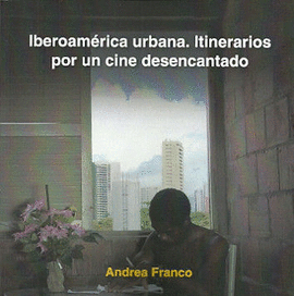 IBEROAMRICA URBANA. ITINERARIOS POR UN CINE DESENCANTADO