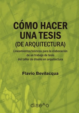 CMO HACER UNA TESIS (DE ARQUITECTURA). LINEAMIENTOS TERICOS PARA LA ELABORACI