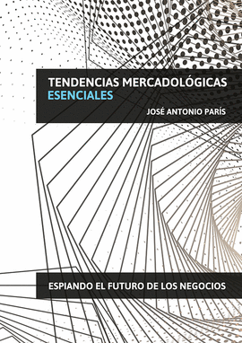 TENDENCIAS MERCADOLGICAS ESENCIALES. ESPIANDO EL FUTURO DE LOS NEGOCIOS