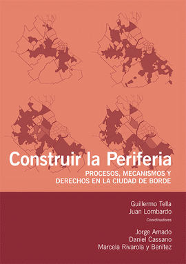 CONSTRUIR LA PERIFERIA. PROCESOS, MECANISMOS Y DERECHOS EN LA CIUDAD DE BORDE