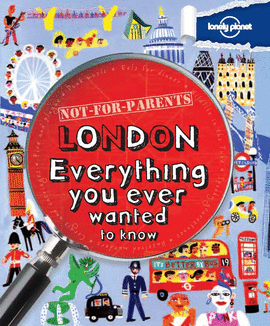 LONDON : EVERYTHING YOU EVER WANTED TO KNOW