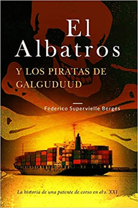 EL ALBATROS Y LOS PIRATAS DE GALGUDUUD: LA HISTORIA DE UNA PATENTE DE CORSO EN EL S. XX