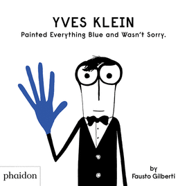 YVES KLEIN PAINTED EVERYTHING BLUE AND WASN�T SORRY