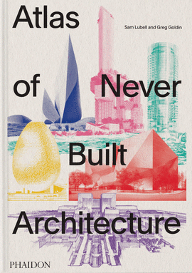 ATLAS OF NEVER BUILT ARCHITECTURE