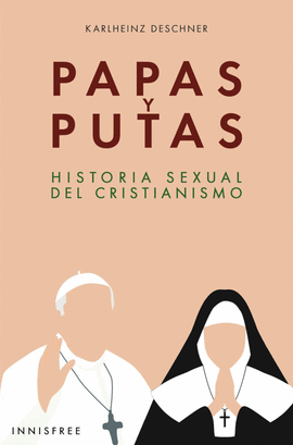 PAPAS Y PUTAS. HISTORIA SEXUAL DEL CRISTIANISMO