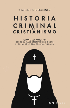 HISTORIA CRIMINAL DEL CRISTIANISMO TOMO I. LOS ORGENES. DESDE EL PALEOCRISTIANI