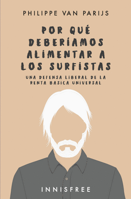 POR QU DEBERAMOS ALIMENTAR A LOS SURFISTAS. UNA DEFENSA LIBERAL  DE LA RENTA BSICA