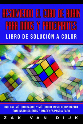 RESOLVIENDO EL CUBO DE RUBIK PARA NI�OS Y PRINCIPIANTES - LIBRO DE SOLUCI�N A CO