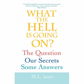 WHAT THE HELL IS GOING ON? THE QUESTION, OUR SECRETS, SOME ANSWERS