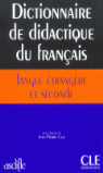 DICTIONNAIRE DE DIDACTIQUE DU FRAN�AIS. LANGUE ETRANGERE ET SECONDE