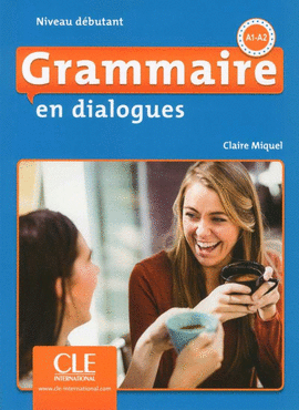 GRAMMAIRE EN DIALOGUES NIVEAU D�BUTANT A1-A2