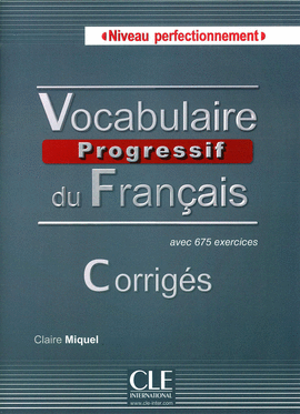 VOCABULAIRE PROGRESSIF DU FRAN�AIS (CORRIG�S) NIVEAU PERFECTIONNEMET