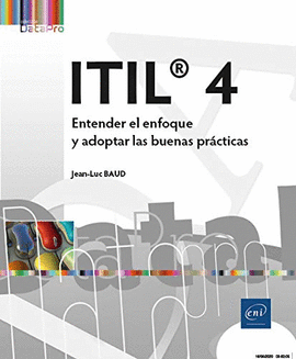 ITIL� 4 ENTENDER EL ENFOQUE Y ADOPTAR LAS BUENAS PRACTICA