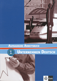 UNTERNEHMEN DEUTSCH - AUFBAUKURS NIVEL B1 Y B2 - CUADERNO DE EJERCICIOS