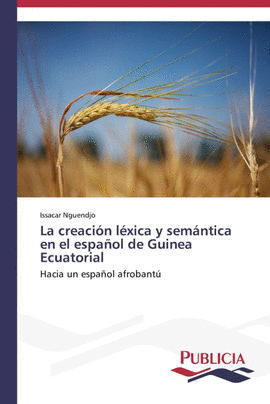 LA CREACI�N L�XICA Y SEM�NTICA EN EL ESPA�OL DE GUINEA ECUATORIAL