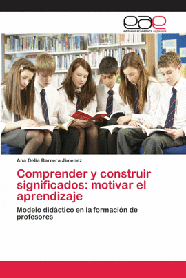 COMPRENDER Y CONSTRUIR SIGNIFICADOS: MOTIVAR EL APRENDIZAJE