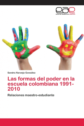 LAS FORMAS DEL PODER EN LA  ESCUELA COLOMBIANA 1991-2010