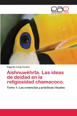 AISHNUW�HRTA. LAS IDEAS DE DEIDAD EN LA RELIGIOSIDAD CHAMACOCO