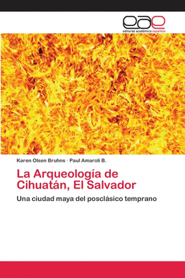 LA ARQUEOLOG�A DE CIHUAT�N, EL SALVADOR