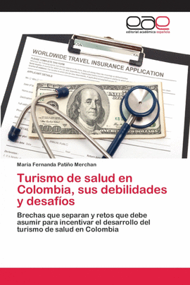 TURISMO DE SALUD EN COLOMBIA, SUS DEBILIDADES Y DESAF�OS