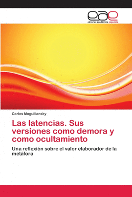 LAS LATENCIAS. SUS VERSIONES COMO DEMORA Y COMO OCULTAMIENTO