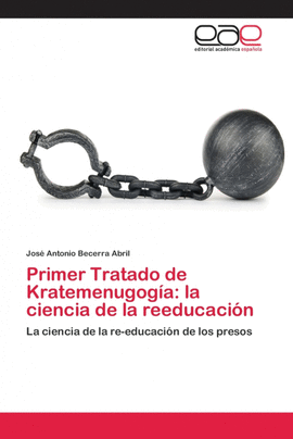 PRIMER TRATADO DE KRATEMENUGOG�A: LA CIENCIA DE LA REEDUCACI�N