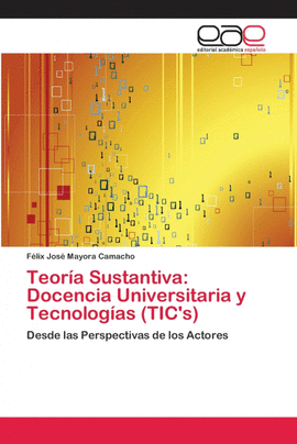 TEOR�A SUSTANTIVA: DOCENCIA UNIVERSITARIA Y TECNOLOG�AS (TIC'S)