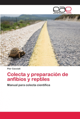 COLECTA Y PREPARACI�N DE ANFIBIOS Y REPTILES