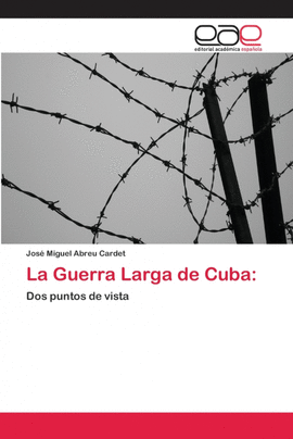 LA GUERRA LARGA DE CUBA: