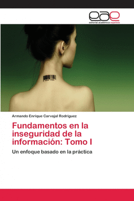 FUNDAMENTOS EN LA INSEGURIDAD DE LA INFORMACI�N: TOMO I
