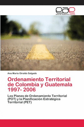 ORDENAMIENTO TERRITORIAL DE COLOMBIA Y GUATEMALA 1997- 2006
