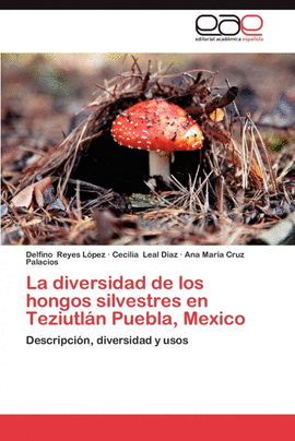 LA DIVERSIDAD DE LOS HONGOS SILVESTRES EN TEZIUTLN PUEBLA, MEXICO
