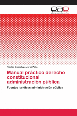 MANUAL PR�CTICO DERECHO CONSTITUCIONAL ADMINISTRACI�N P�BLICA