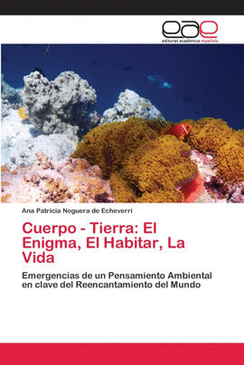 CUERPO - TIERRA: EL ENIGMA, EL HABITAR, LA VIDA
