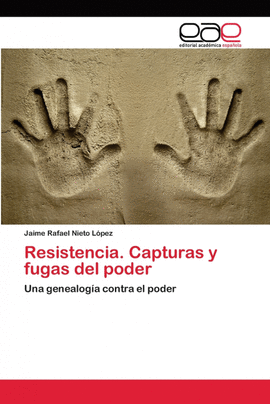 RESISTENCIA. CAPTURAS Y FUGAS DEL PODER
