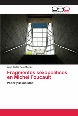 FRAGMENTOS SEXOPOL�TICOS EN MICHEL FOUCAULT