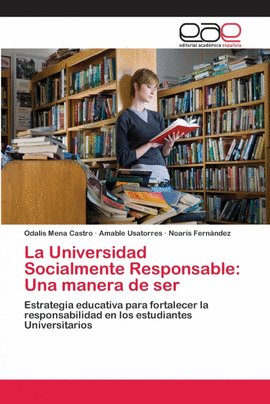 LA UNIVERSIDAD SOCIALMENTE RESPONSABLE: UNA MANERA DE SER