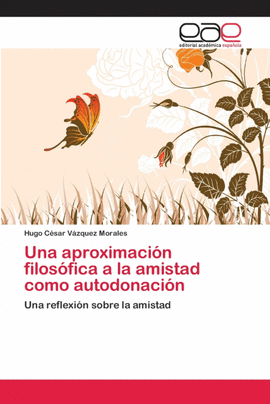 UNA APROXIMACI�N FILOS�FICA A LA AMISTAD COMO AUTODONACI�N