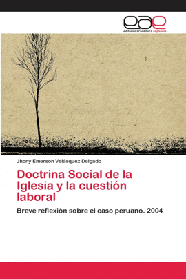DOCTRINA SOCIAL DE LA IGLESIA Y LA CUESTI�N LABORAL
