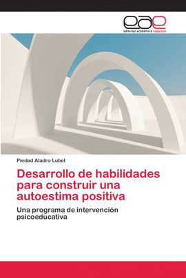 DESARROLLO DE HABILIDADES PARA CONSTRUIR UNA AUTOESTIMA POSITIVA
