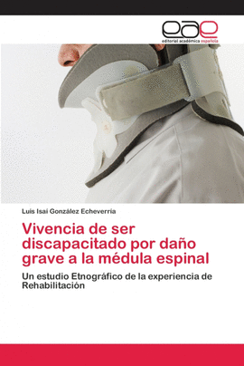 VIVENCIA DE SER DISCAPACITADO POR DA�O GRAVE A LA M�DULA ESPINAL