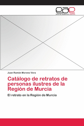 CAT�LOGO DE RETRATOS DE PERSONAS ILUSTRES DE LA REGI�N DE MURCIA