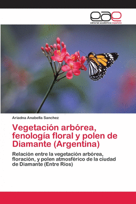 VEGETACI�N ARB�REA, FENOLOG�A FLORAL Y POLEN DE DIAMANTE (ARGENTINA)